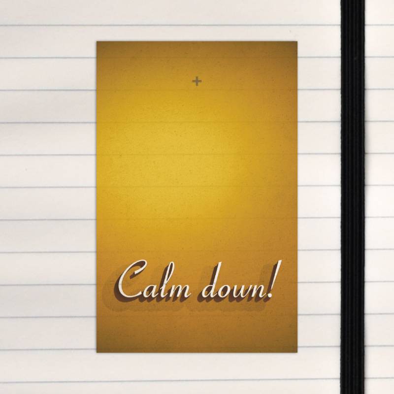 Calm down.