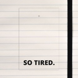 So tired.