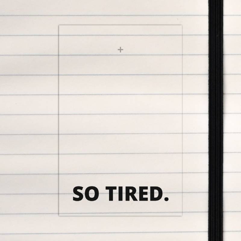 So tired.