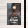 Happy fucking birthday bitch.