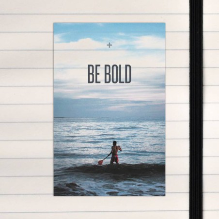 Be bold.