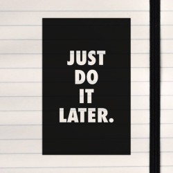Just do it later.