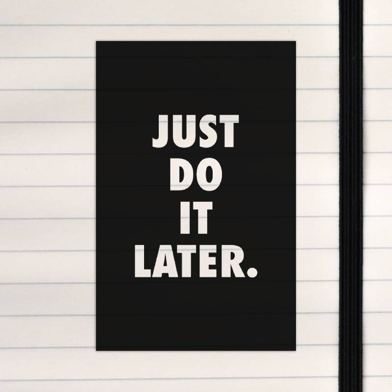 Just do it later.