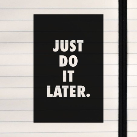 Just do it later.