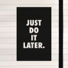 Just do it later.