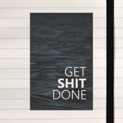 Get shit done.