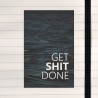 Get shit done.