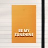 Be my sunshine.
