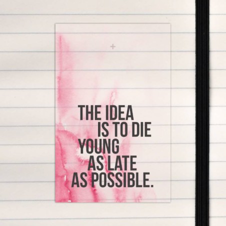 The idea is to die young as late as possible.