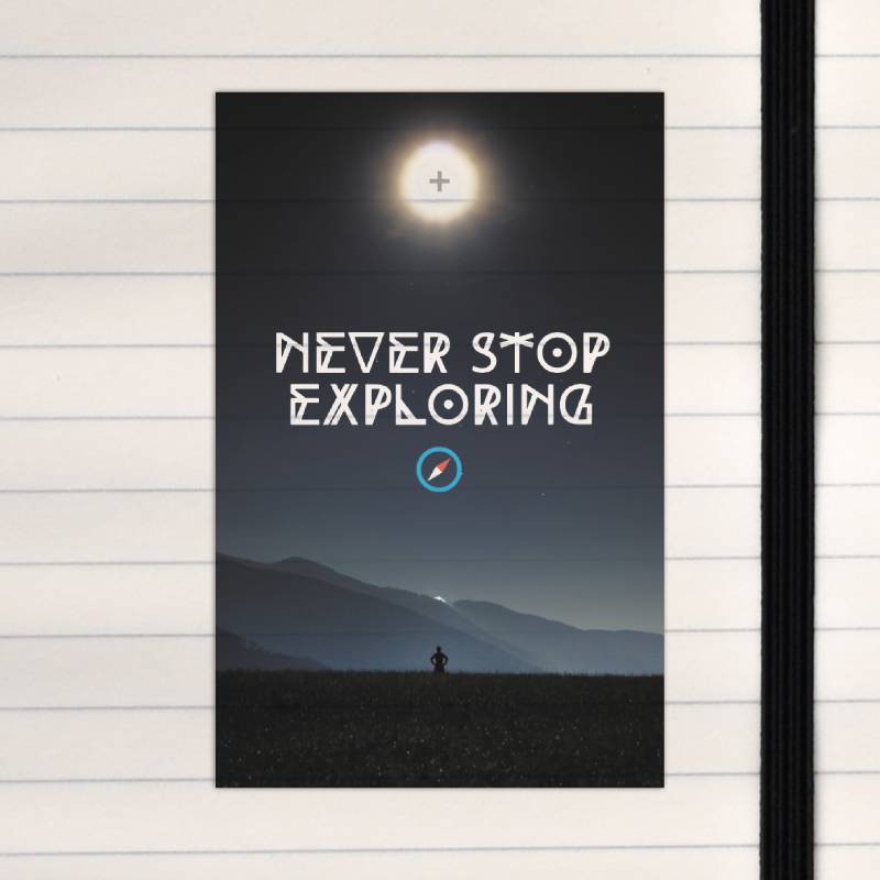 Never stop exploring.
