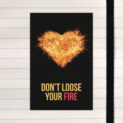 Don't loose your fire.