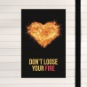 Don't loose your fire.