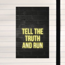 Tell the truth and run.