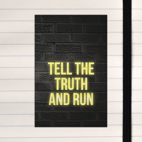 Tell the truth and run.