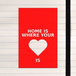 Home is where your heart is.