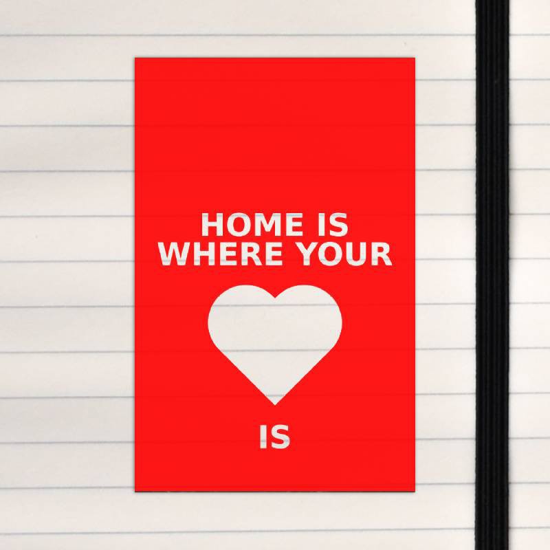 Home is where your heart is.