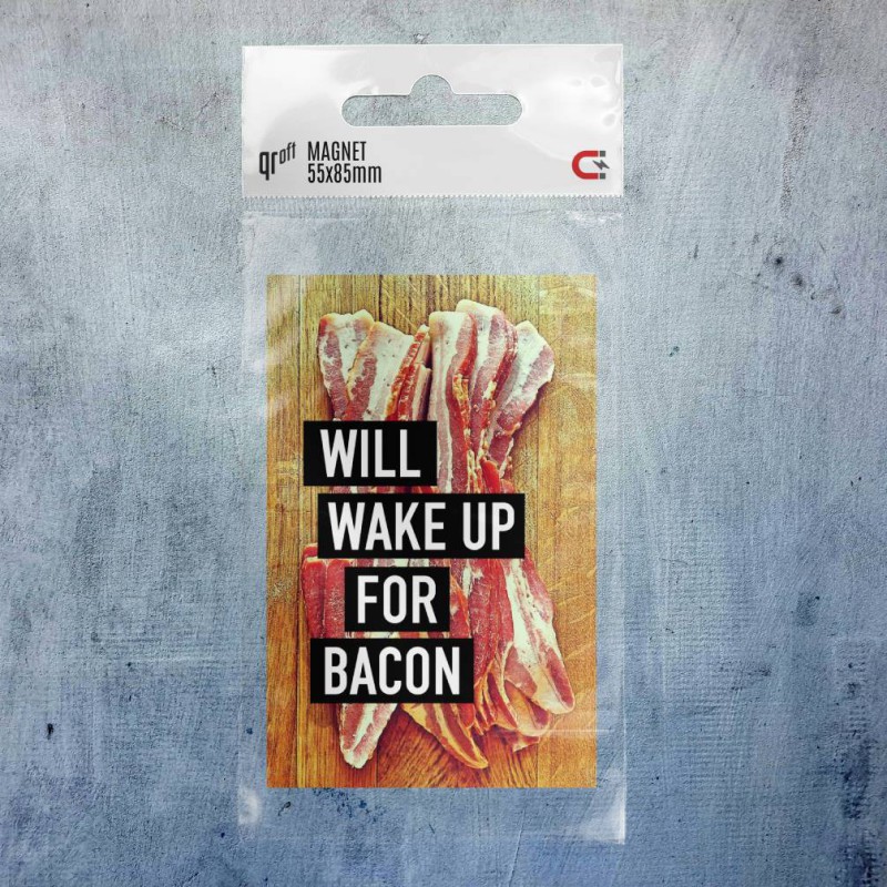 Will wake up for bacon