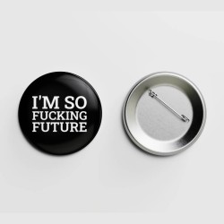 I'm so fucking future.