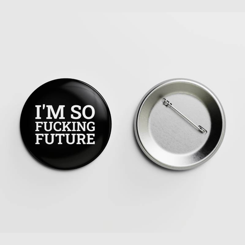 I'm so fucking future.