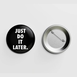 Just do it later.
