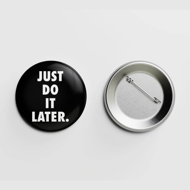 Just do it later.