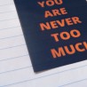You are never too much.