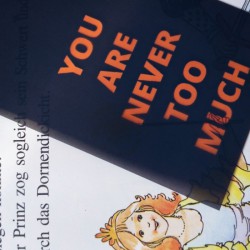 You are never too much.
