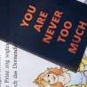 You are never too much.