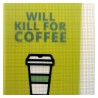 Will kill for coffee.