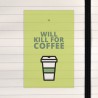 Will kill for coffee.