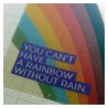 You can't have a rainbow.