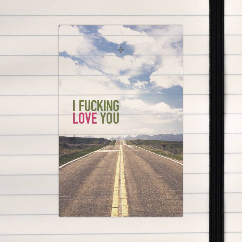 I fucking love you.