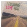I fucking love you.