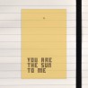 You are the sun to me.