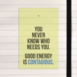 You never know who needs you.