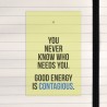 You never know who needs you.