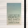 I may not be perfect.