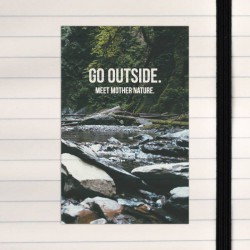 Go outside. Meet mother nature.