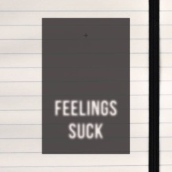 Feelings suck.